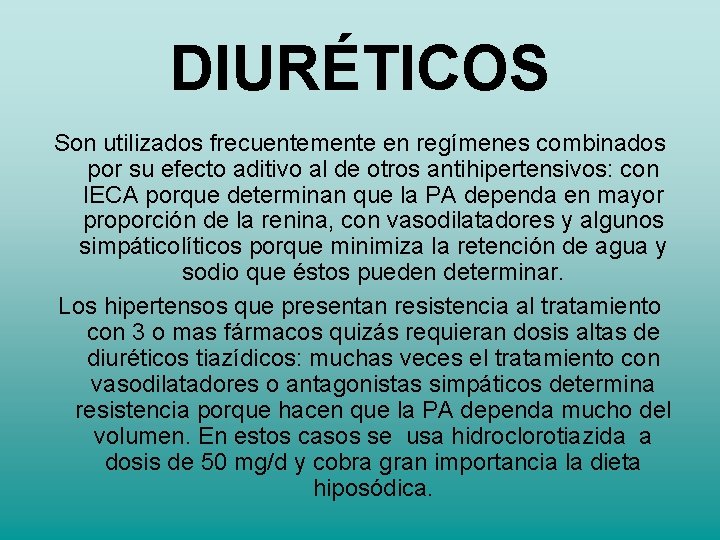 DIURÉTICOS Son utilizados frecuentemente en regímenes combinados por su efecto aditivo al de otros DIURÉTICOS Son utilizados frecuentemente en regímenes combinados por su efecto aditivo al de otros