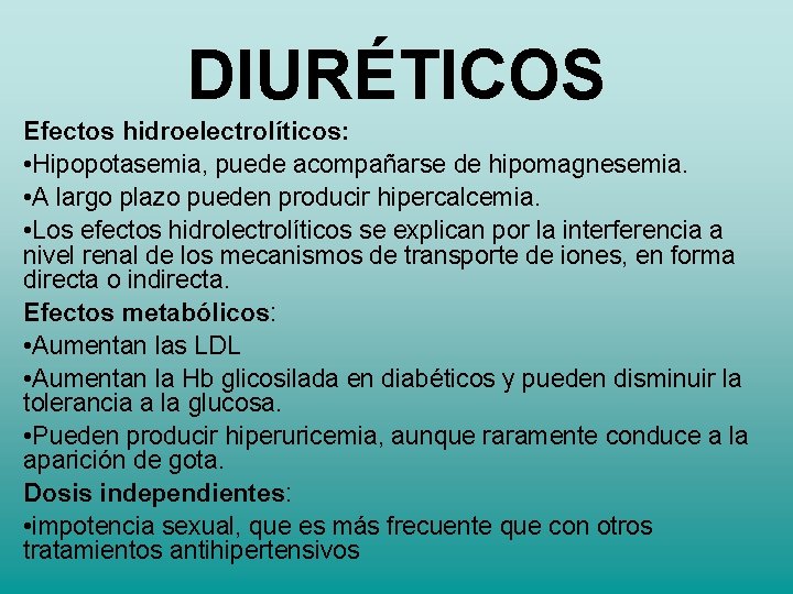 DIURÉTICOS Efectos hidroelectrolíticos: • Hipopotasemia, puede acompañarse de hipomagnesemia. • A largo plazo pueden DIURÉTICOS Efectos hidroelectrolíticos: • Hipopotasemia, puede acompañarse de hipomagnesemia. • A largo plazo pueden