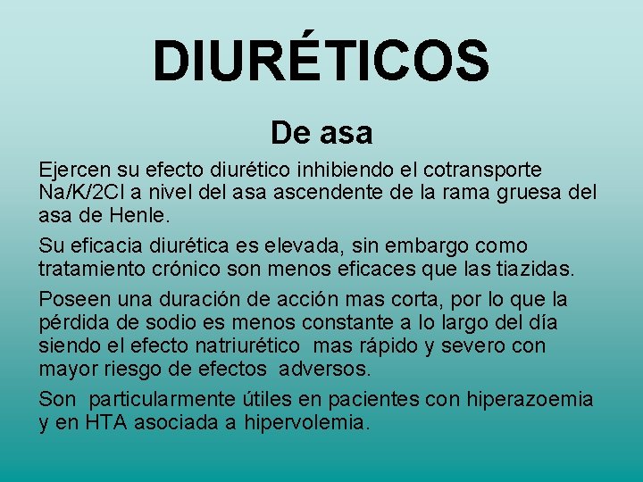 DIURÉTICOS De asa Ejercen su efecto diurético inhibiendo el cotransporte Na/K/2 Cl a nivel DIURÉTICOS De asa Ejercen su efecto diurético inhibiendo el cotransporte Na/K/2 Cl a nivel