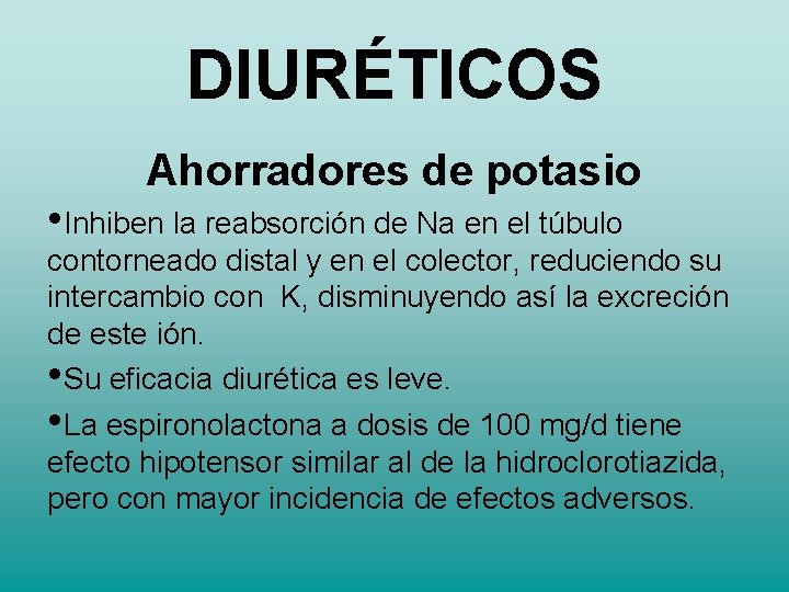 DIURÉTICOS Ahorradores de potasio • Inhiben la reabsorción de Na en el túbulo contorneado DIURÉTICOS Ahorradores de potasio • Inhiben la reabsorción de Na en el túbulo contorneado