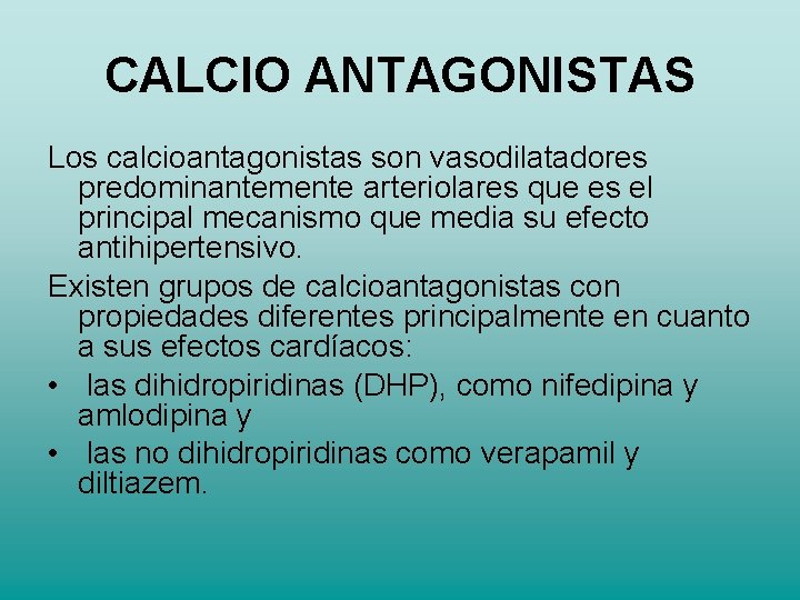 CALCIO ANTAGONISTAS Los calcioantagonistas son vasodilatadores predominantemente arteriolares que es el principal mecanismo que CALCIO ANTAGONISTAS Los calcioantagonistas son vasodilatadores predominantemente arteriolares que es el principal mecanismo que