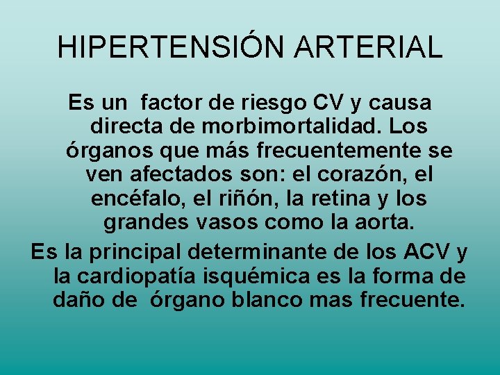 HIPERTENSIÓN ARTERIAL Es un factor de riesgo CV y causa directa de morbimortalidad. Los HIPERTENSIÓN ARTERIAL Es un factor de riesgo CV y causa directa de morbimortalidad. Los