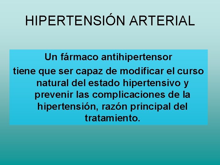 HIPERTENSIÓN ARTERIAL Un fármaco antihipertensor tiene que ser capaz de modificar el curso natural HIPERTENSIÓN ARTERIAL Un fármaco antihipertensor tiene que ser capaz de modificar el curso natural