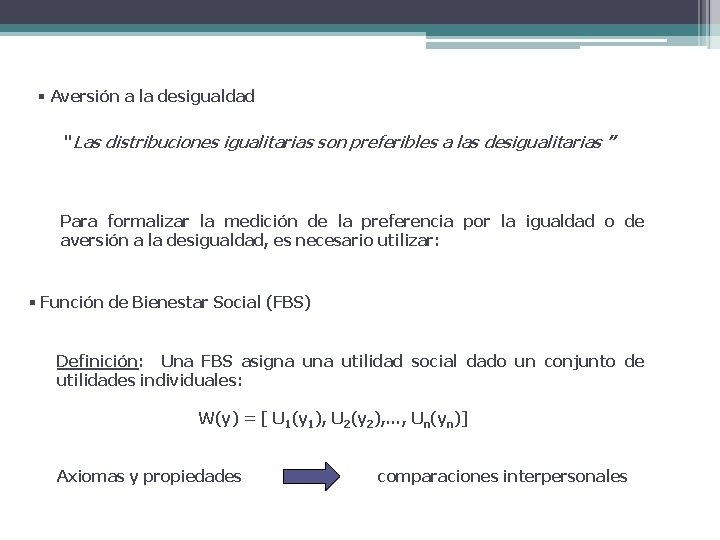 § Aversión a la desigualdad “ Las distribuciones igualitarias son preferibles a las desigualitarias