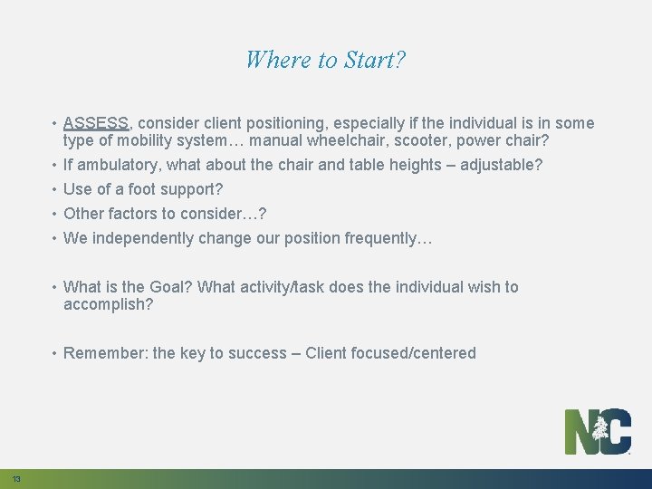 Where to Start? • ASSESS, consider client positioning, especially if the individual is in