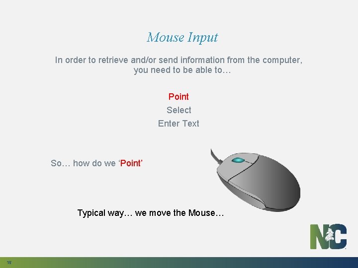 Mouse Input In order to retrieve and/or send information from the computer, you need