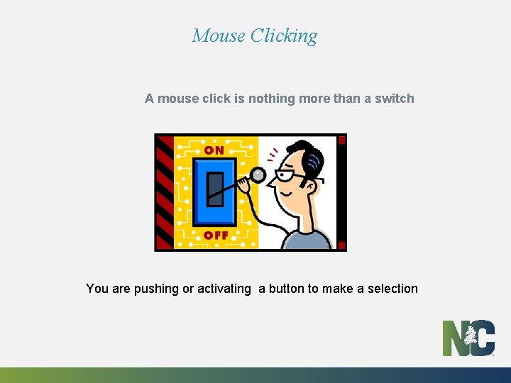 Mouse Clicking A mouse click is nothing more than a switch You are pushing