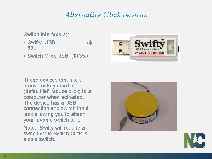 Alternative Click devices Switch Interface(s): • Swifty, USB ($ 80. ) • Switch Click