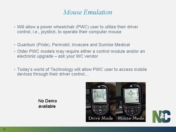Mouse Emulation • Will allow a power wheelchair (PWC) user to utilize their driver