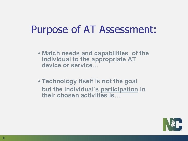 Purpose of AT Assessment: • Match needs and capabilities of the individual to the