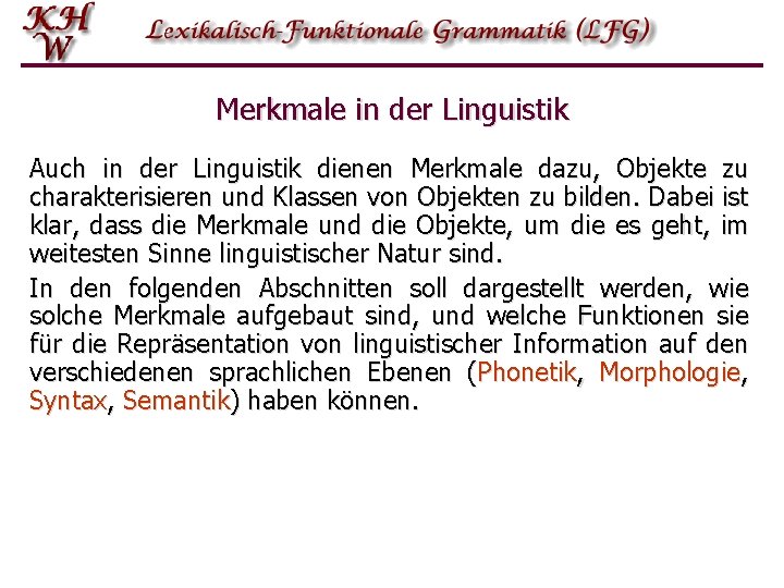 Merkmale in der Linguistik Auch in der Linguistik dienen Merkmale dazu, Objekte zu charakterisieren