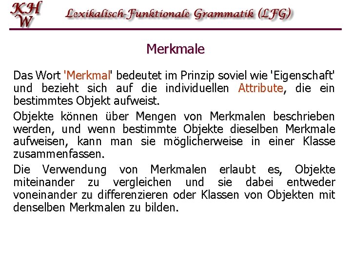 Merkmale Das Wort 'Merkmal' bedeutet im Prinzip soviel wie 'Eigenschaft' und bezieht sich auf Merkmale Das Wort 'Merkmal' bedeutet im Prinzip soviel wie 'Eigenschaft' und bezieht sich auf