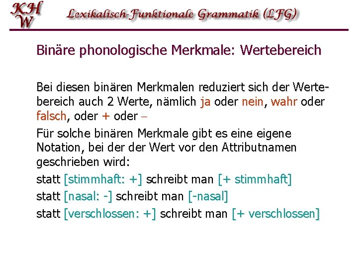Binäre phonologische Merkmale: Wertebereich Bei diesen binären Merkmalen reduziert sich der Wertebereich auch 2 Binäre phonologische Merkmale: Wertebereich Bei diesen binären Merkmalen reduziert sich der Wertebereich auch 2