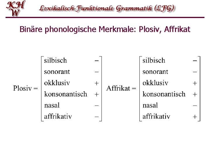 Binäre phonologische Merkmale: Plosiv, Affrikat Binäre phonologische Merkmale: Plosiv, Affrikat
