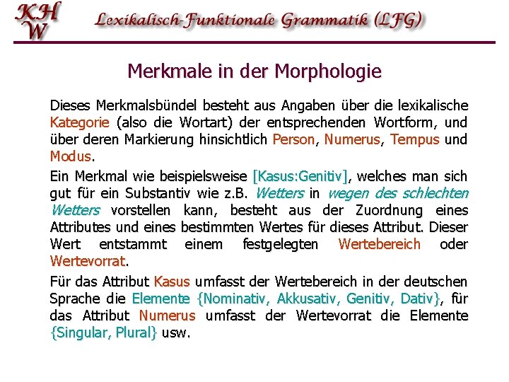 Merkmale in der Morphologie Dieses Merkmalsbündel besteht aus Angaben über die lexikalische Kategorie (also Merkmale in der Morphologie Dieses Merkmalsbündel besteht aus Angaben über die lexikalische Kategorie (also