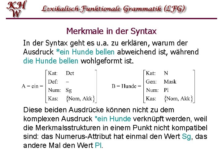 Merkmale in der Syntax In der Syntax geht es u. a. zu erklären, warum