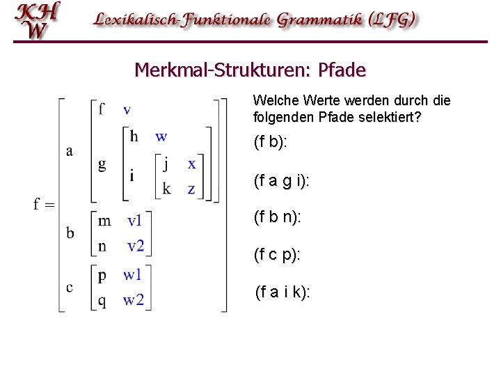 Merkmal-Strukturen: Pfade Welche Werte werden durch die folgenden Pfade selektiert? (f b): (f a