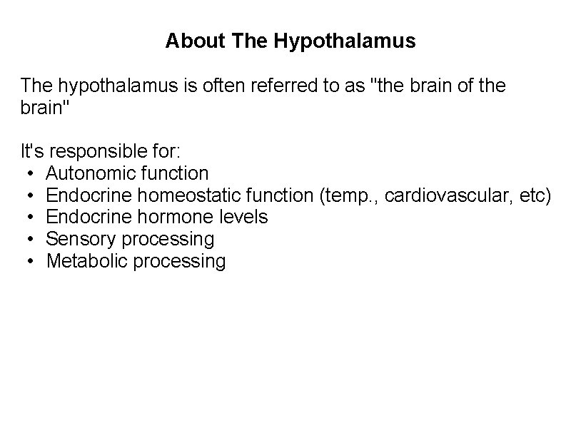About The Hypothalamus The hypothalamus is often referred to as "the brain of the