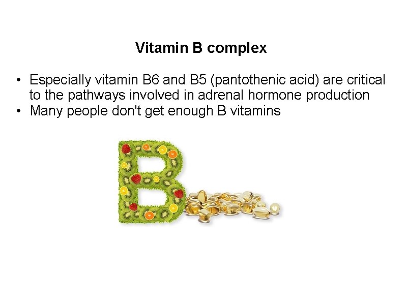Vitamin B complex • Especially vitamin B 6 and B 5 (pantothenic acid) are