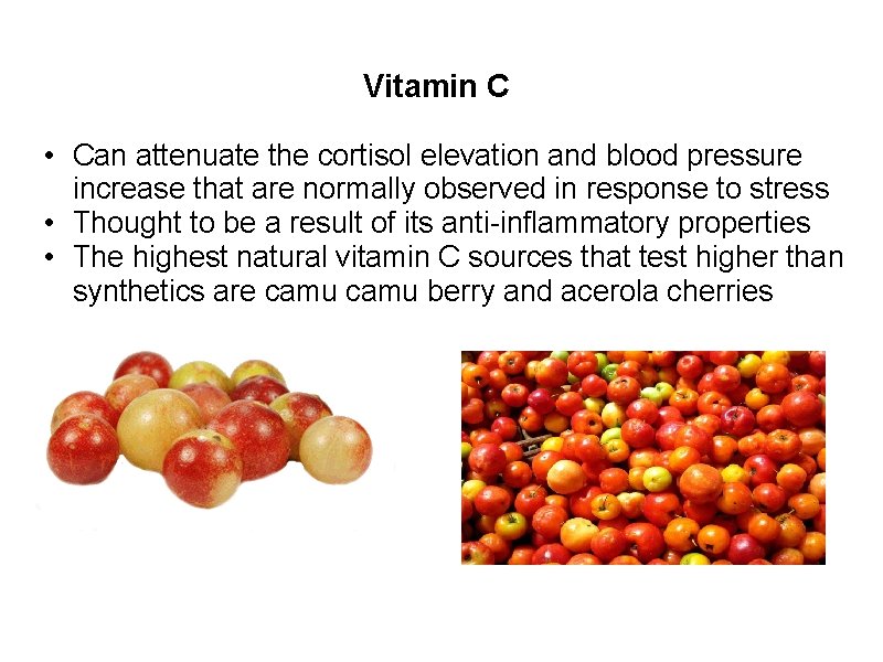 Vitamin C • Can attenuate the cortisol elevation and blood pressure increase that are
