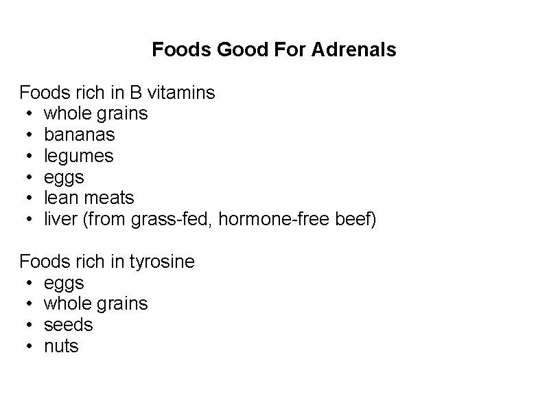 Foods Good For Adrenals Foods rich in B vitamins • whole grains • bananas