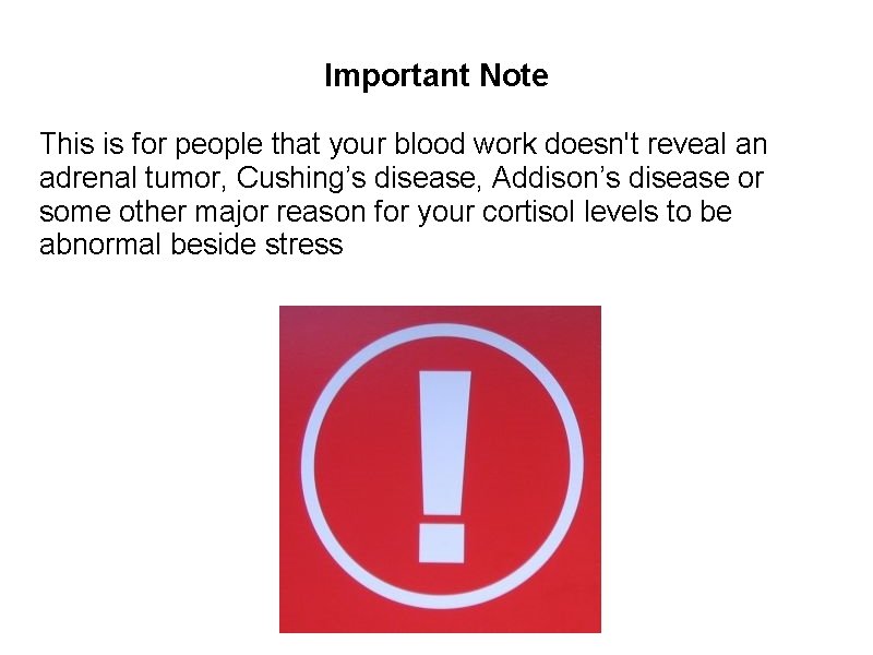 Important Note This is for people that your blood work doesn't reveal an adrenal