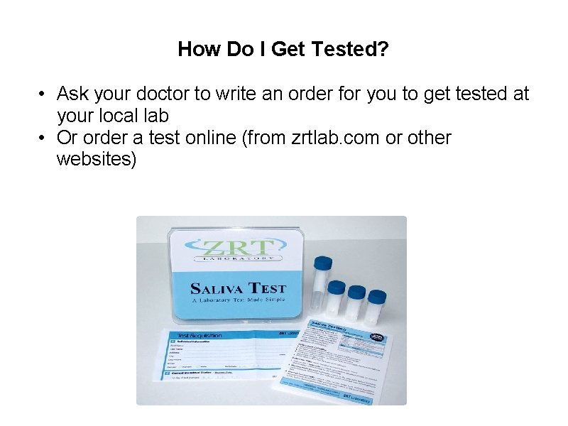 How Do I Get Tested? • Ask your doctor to write an order for
