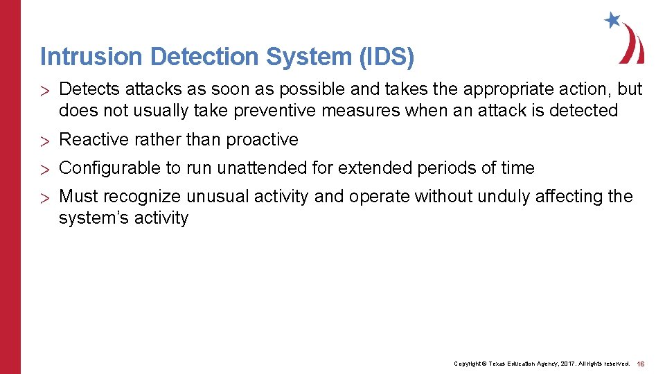 Intrusion Detection System (IDS) > Detects attacks as soon as possible and takes the