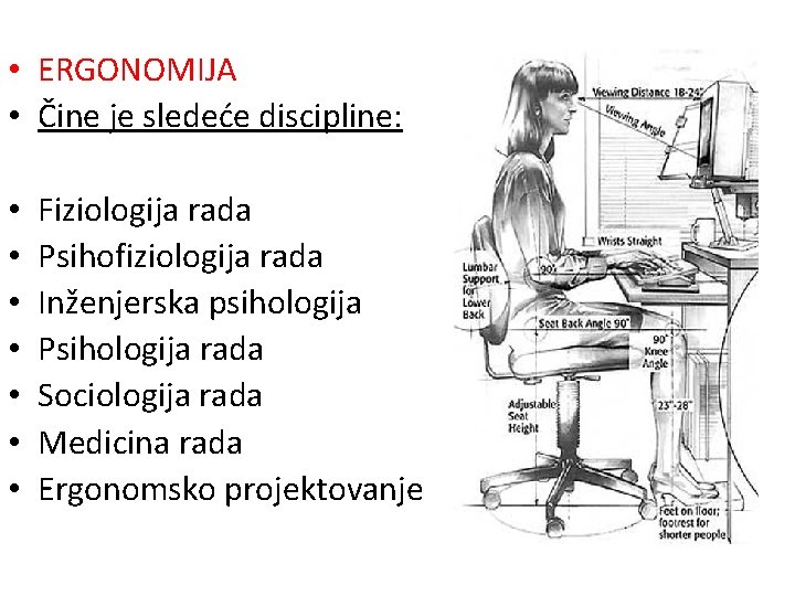  • ERGONOMIJA • Čine je sledeće discipline: • • Fiziologija rada Psihofiziologija rada