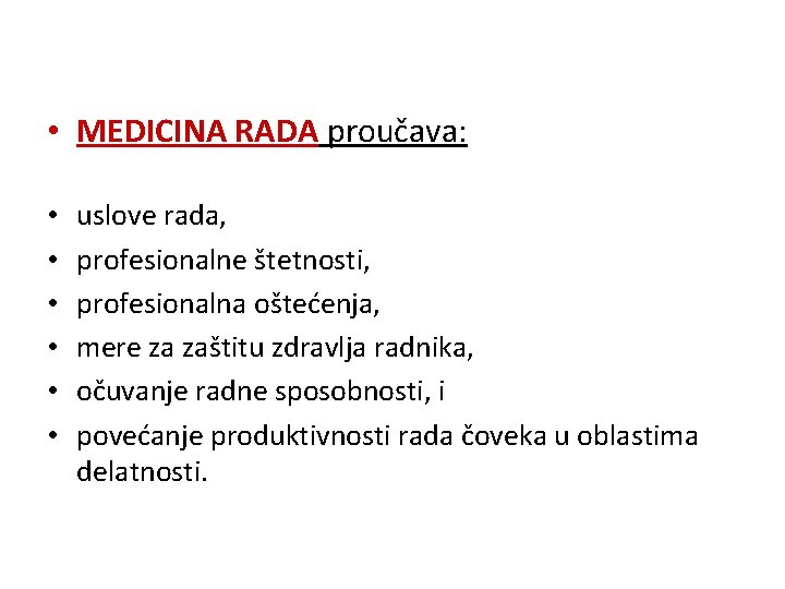  • MEDICINA RADA proučava: • • • uslove rada, profesionalne štetnosti, profesionalna oštećenja,