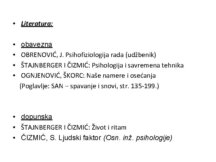  • Literatura: • • obavezna OBRENOVIĆ, J. Psihofiziologija rada (udžbenik) ŠTAJNBERGER I ČIZMIĆ: