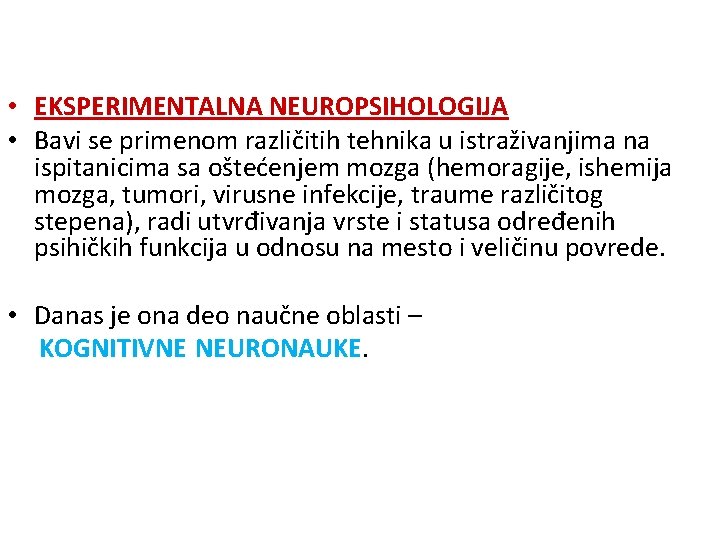  • EKSPERIMENTALNA NEUROPSIHOLOGIJA • Bavi se primenom različitih tehnika u istraživanjima na ispitanicima