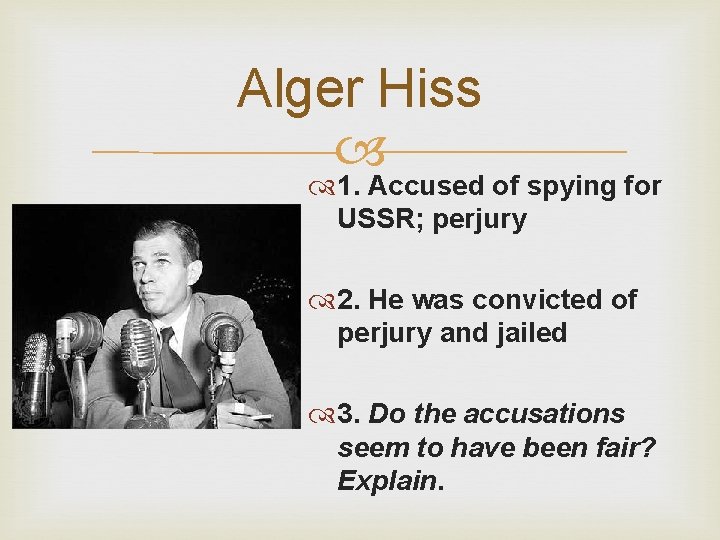 Alger Hiss 1. Accused of spying for USSR; perjury 2. He was convicted of