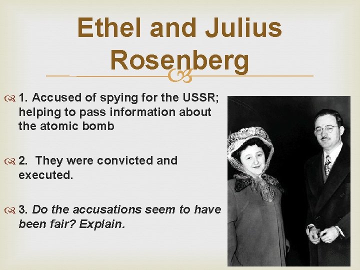 Ethel and Julius Rosenberg 1. Accused of spying for the USSR; helping to pass