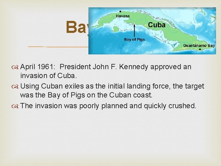 Bay of Pigs April 1961: President John F. Kennedy approved an invasion of Cuba.