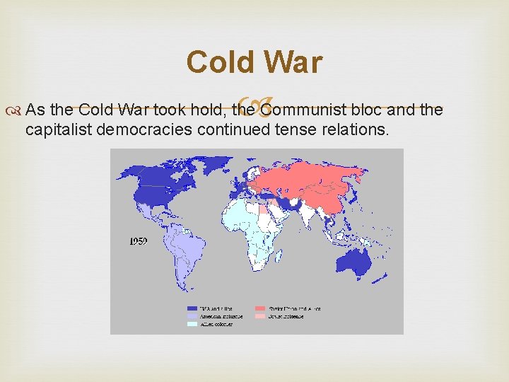 Cold War As the Cold War took hold, the Communist bloc and the capitalist