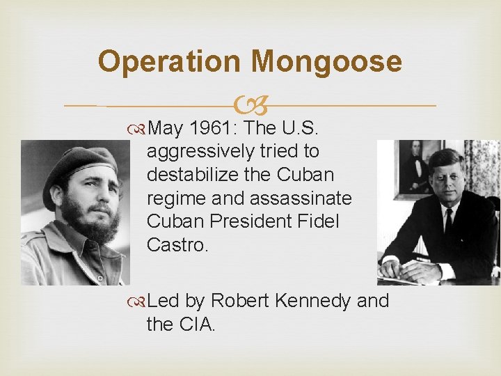 Operation Mongoose May 1961: The U. S. aggressively tried to destabilize the Cuban regime