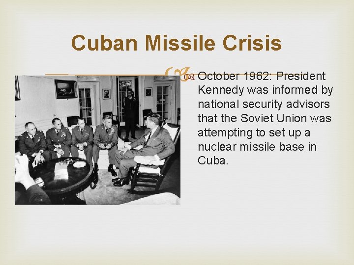 Cuban Missile Crisis October 1962: President Kennedy was informed by national security advisors that