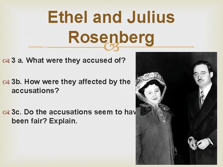 Ethel and Julius Rosenberg 3 a. What were they accused of? 3 b. How