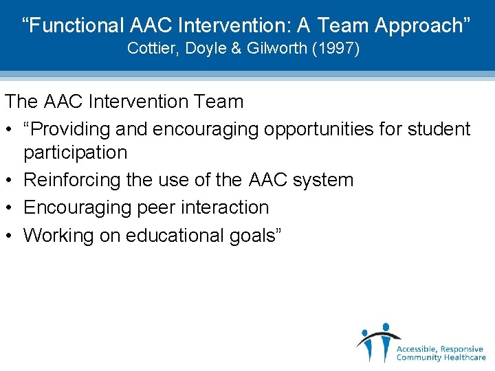  “Functional AAC Intervention: A Team Approach” Cottier, Doyle & Gilworth (1997) The AAC