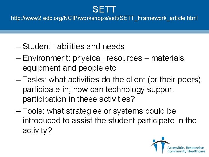 SETT http: //www 2. edc. org/NCIP/workshops/sett/SETT_Framework_article. html – Student : abilities and needs –