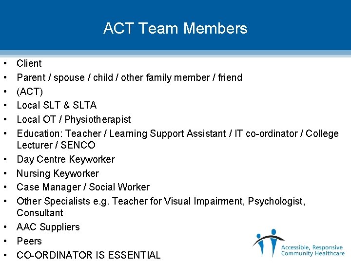 ACT Team Members • • • • Client Parent / spouse / child /