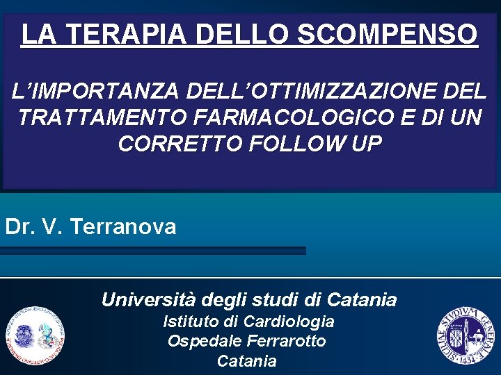 LA TERAPIA DELLO SCOMPENSO L’IMPORTANZA DELL’OTTIMIZZAZIONE DEL TRATTAMENTO FARMACOLOGICO E DI UN CORRETTO FOLLOW