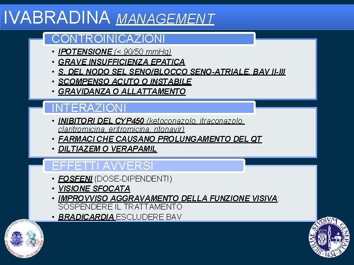 IVABRADINA MANAGEMENT CONTROINICAZIONI • • • IPOTENSIONE (< 90/50 mm. Hg) GRAVE INSUFFICIENZA EPATICA
