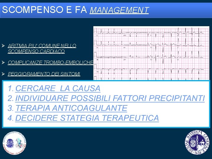 SCOMPENSO E FA MANAGEMENT Ø ARITMIA PIU’ COMUNE NELLO SCOMPENSO CARDIACO Ø COMPLICANZE TROMBO-EMBOLICHE