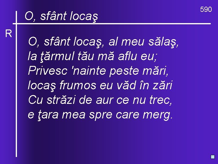 O, ce locaş valuri, de-ndurare O, sfânt R O, sfânt locaş, al meu sălaş,