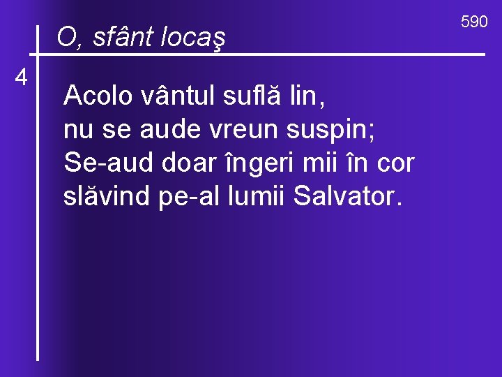 O, ce locaş valuri, de-ndurare O, sfânt 4 Acolo vântul suflă lin, nu se