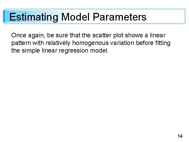 Estimating Model Parameters Once again, be sure that the scatter plot shows a linear