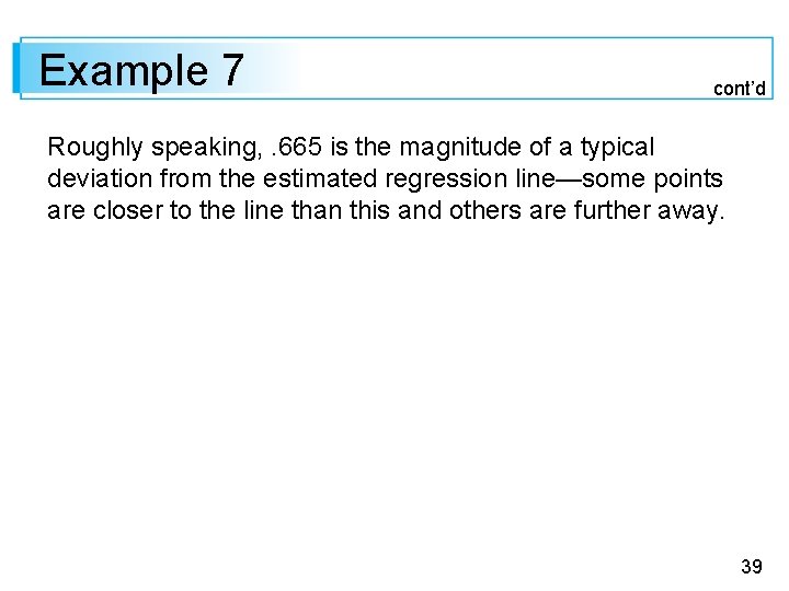 Example 7 cont’d Roughly speaking, . 665 is the magnitude of a typical deviation