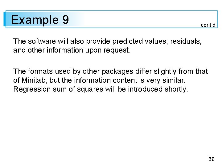 Example 9 cont’d The software will also provide predicted values, residuals, and other information